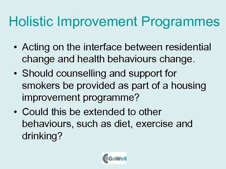 Holistic Improvement Programmes • Acting on the interface between residential change and health behaviours
