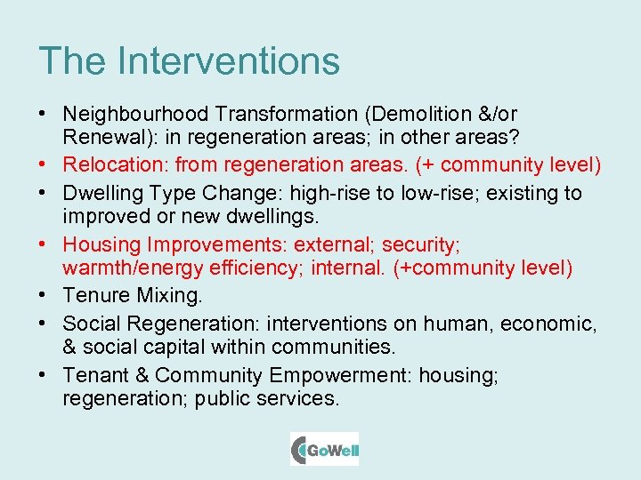 The Interventions • Neighbourhood Transformation (Demolition &/or Renewal): in regeneration areas; in other areas?
