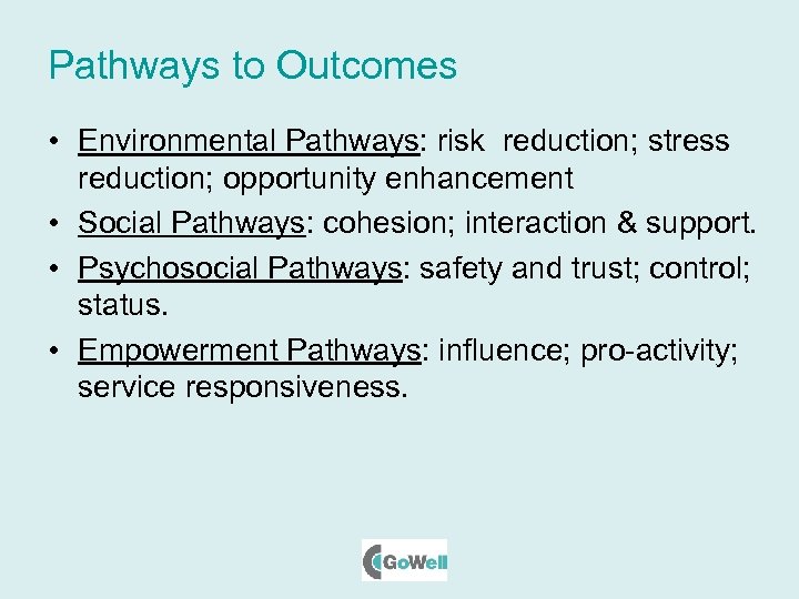 Pathways to Outcomes • Environmental Pathways: risk reduction; stress reduction; opportunity enhancement • Social