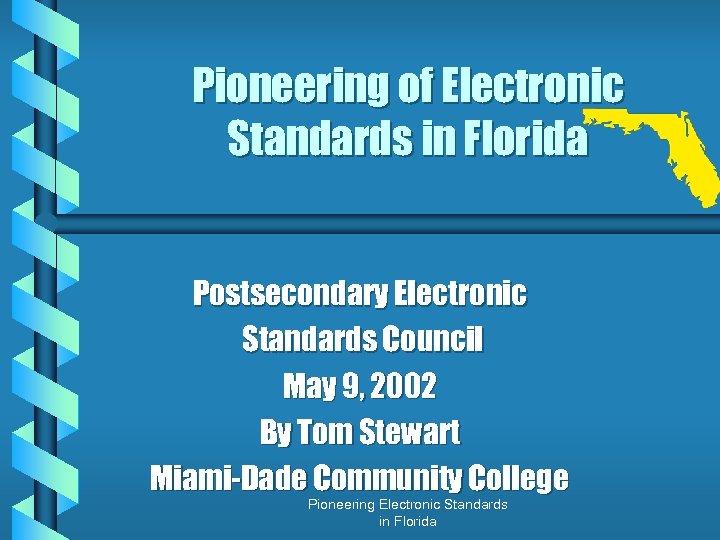 Pioneering of Electronic Standards in Florida Postsecondary Electronic Standards Council May 9, 2002 By