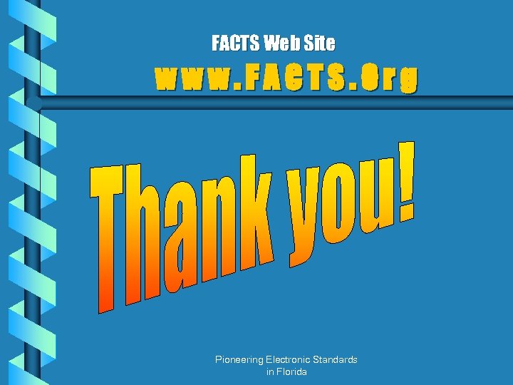 FACTS Web Site www. FACTS. Org Pioneering Electronic Standards in Florida 
