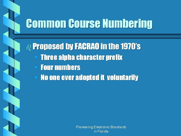 Common Course Numbering b Proposed by FACRAO in the 1970’s • Three alpha character