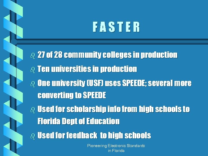 FASTER b 27 of 28 community colleges in production b Ten universities in production