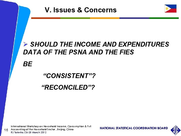 V. Issues & Concerns Ø SHOULD THE INCOME AND EXPENDITURES DATA OF THE PSNA