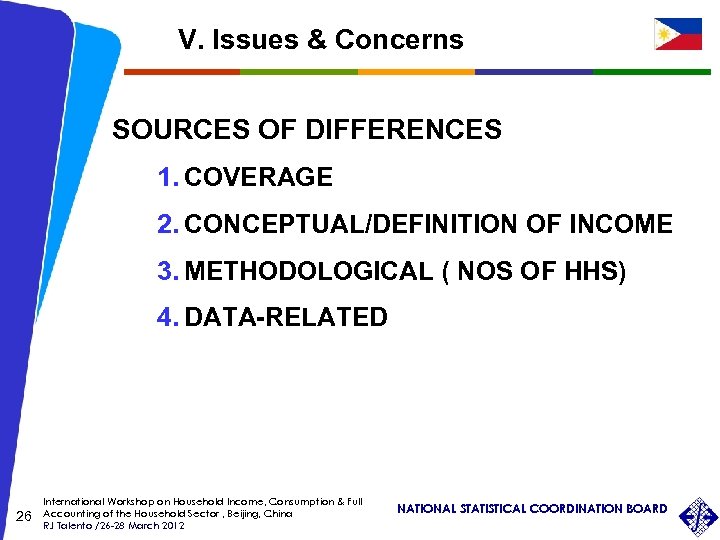 V. Issues & Concerns SOURCES OF DIFFERENCES 1. COVERAGE 2. CONCEPTUAL/DEFINITION OF INCOME 3.