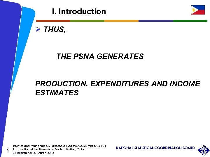 I. Introduction Ø THUS, THE PSNA GENERATES PRODUCTION, EXPENDITURES AND INCOME ESTIMATES 9 International