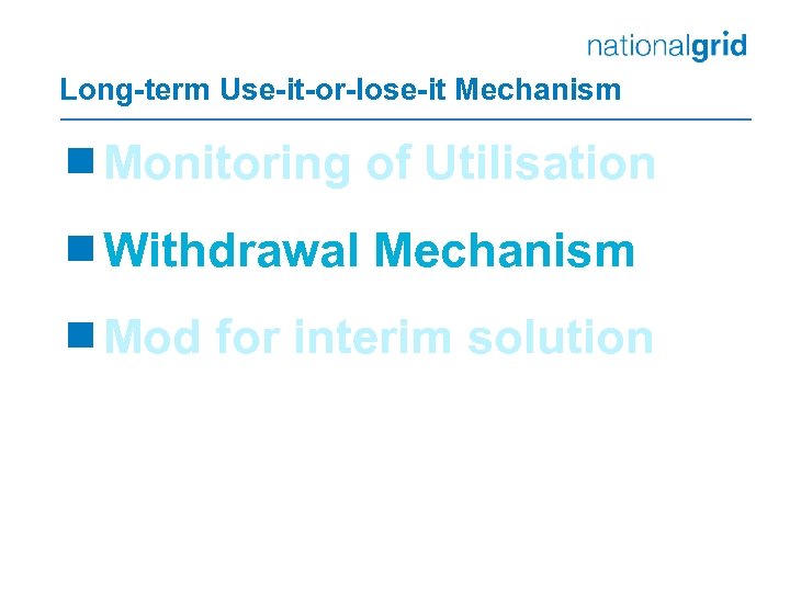 Long-term Use-it-or-lose-it Mechanism ¾Monitoring of Utilisation ¾Withdrawal Mechanism ¾Mod for interim solution 