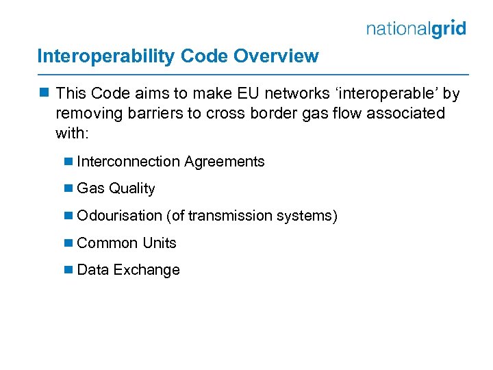 Interoperability Code Overview ¾ This Code aims to make EU networks ‘interoperable’ by removing