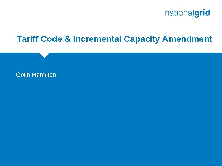 Tariff Code & Incremental Capacity Amendment Colin Hamilton 