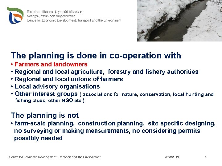 The planning is done in co-operation with • Farmers and landowners • Regional and