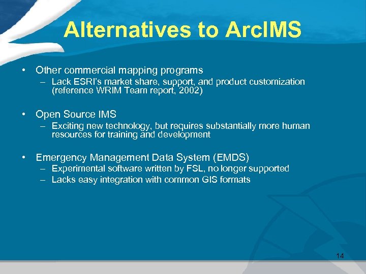 Alternatives to Arc. IMS • Other commercial mapping programs – Lack ESRI’s market share,