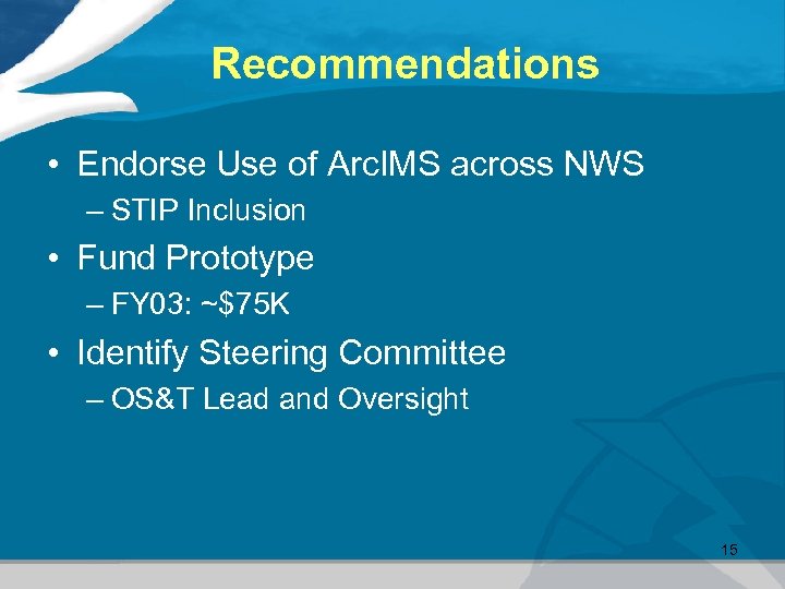 Recommendations • Endorse Use of Arc. IMS across NWS – STIP Inclusion • Fund