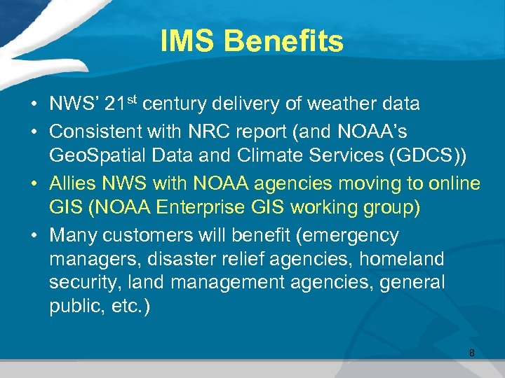 IMS Benefits • NWS’ 21 st century delivery of weather data • Consistent with