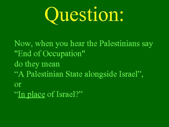 Question: Now, when you hear the Palestinians say 