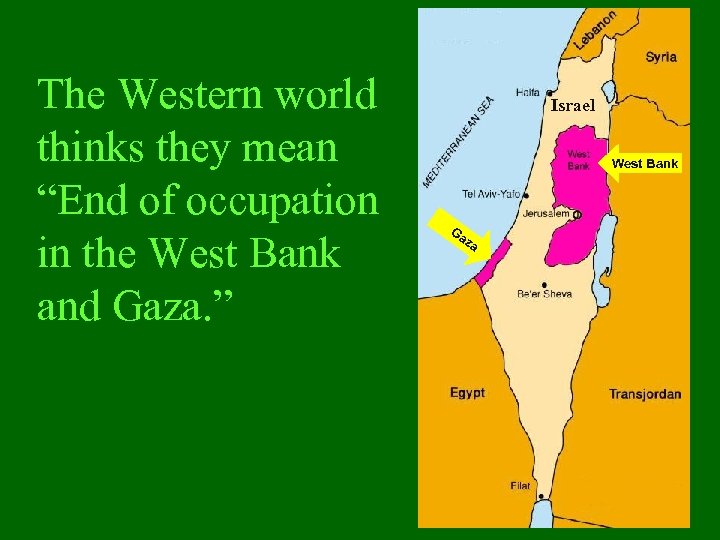 The Western world thinks they mean “End of occupation in the West Bank and