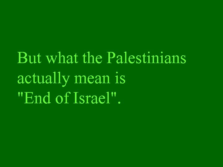 But what the Palestinians actually mean is 