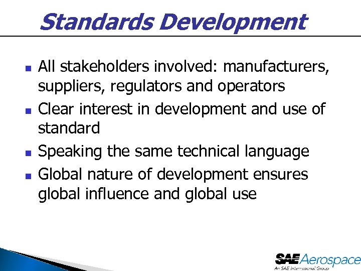Standards Development n n All stakeholders involved: manufacturers, suppliers, regulators and operators Clear interest