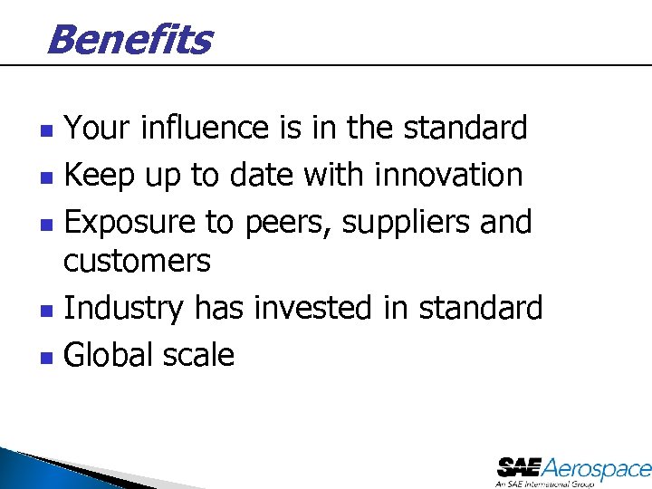 Benefits Your influence is in the standard n Keep up to date with innovation