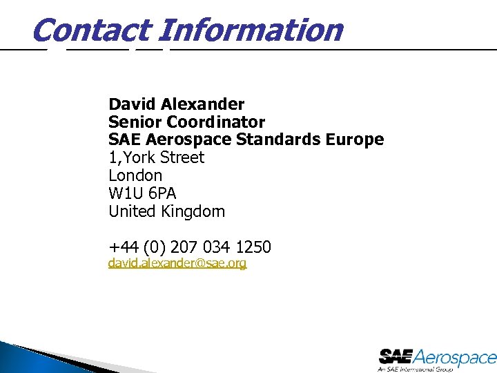 Contact Information Grazie! David Alexander Senior Coordinator SAE Aerospace Standards Europe 1, York Street