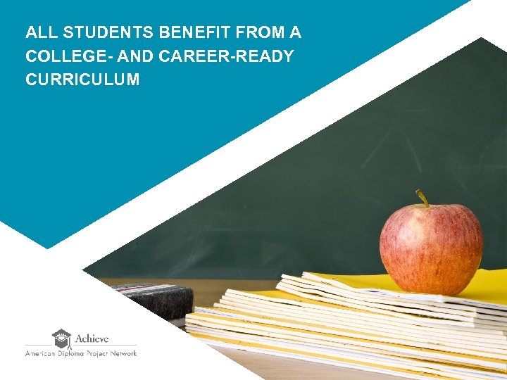 ALL STUDENTS BENEFIT FROM A COLLEGE- AND CAREER-READY CURRICULUM 