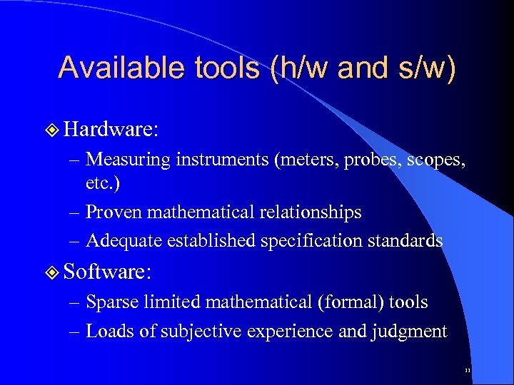 Available tools (h/w and s/w) ² Hardware: – Measuring instruments (meters, probes, scopes, etc.