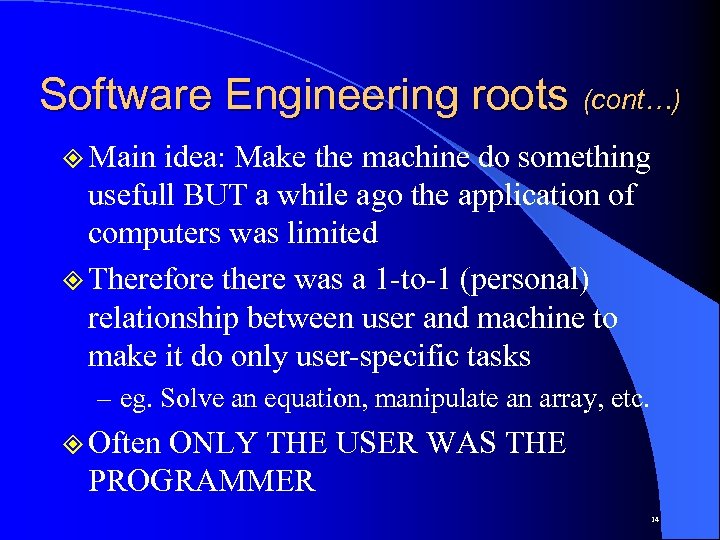 Software Engineering roots (cont…) ² Main idea: Make the machine do something usefull BUT