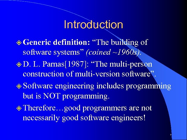 Introduction ² Generic definition: “The building of software systems” (coined ~1960 s). ² D.