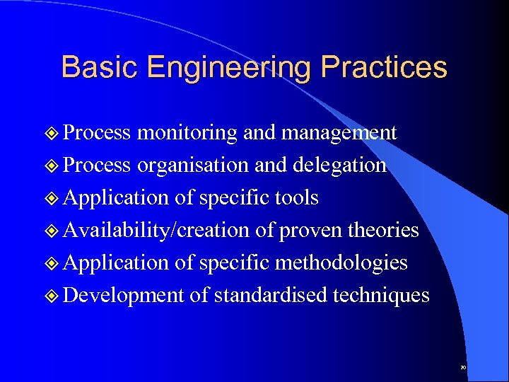Basic Engineering Practices ² Process monitoring and management ² Process organisation and delegation ²
