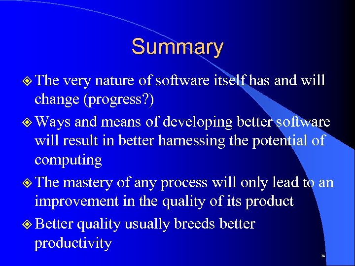 Summary ² The very nature of software itself has and will change (progress? )