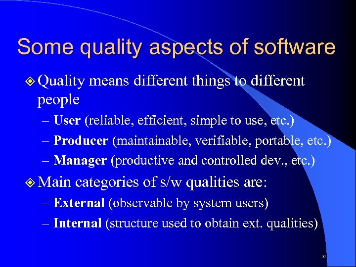 Some quality aspects of software ² Quality means different things to different people –