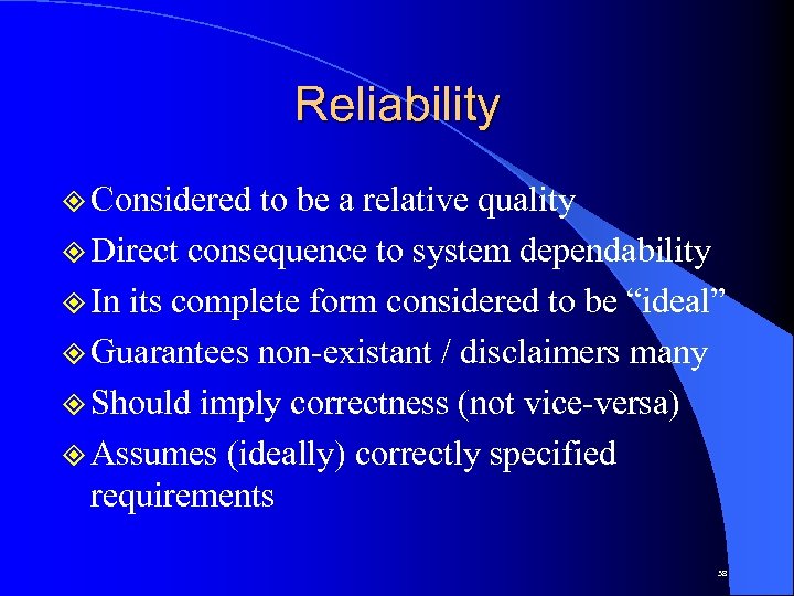 Reliability ² Considered to be a relative quality ² Direct consequence to system dependability