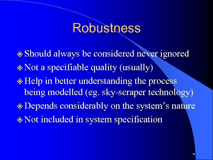 Robustness ² Should always be considered never ignored ² Not a specifiable quality (usually)