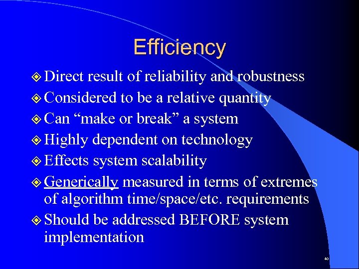 Efficiency ² Direct result of reliability and robustness ² Considered to be a relative