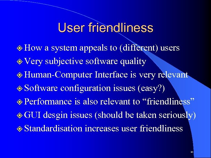 User friendliness ² How a system appeals to (different) users ² Very subjective software