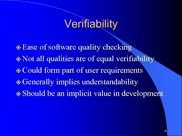 Verifiability ² Ease of software quality checking ² Not all qualities are of equal