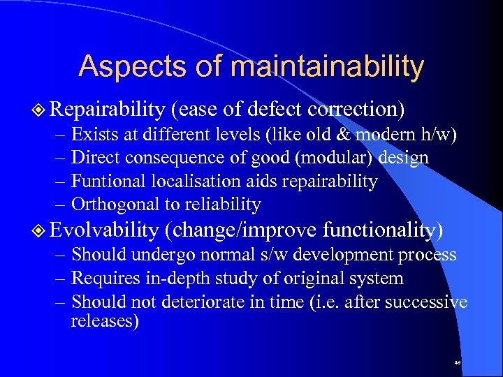 Aspects of maintainability ² Repairability (ease of defect correction) – Exists at different levels