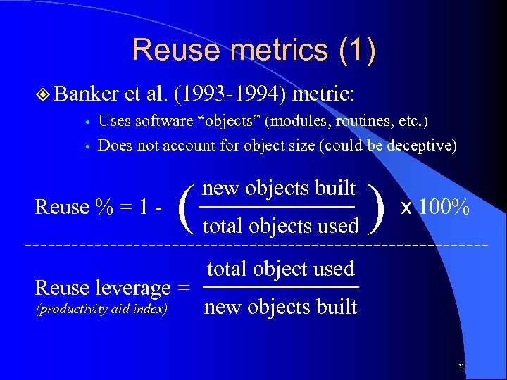 Reuse metrics (1) ² Banker et al. (1993 -1994) metric: Uses software “objects” (modules,