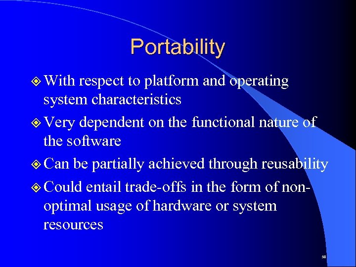 Portability ² With respect to platform and operating system characteristics ² Very dependent on