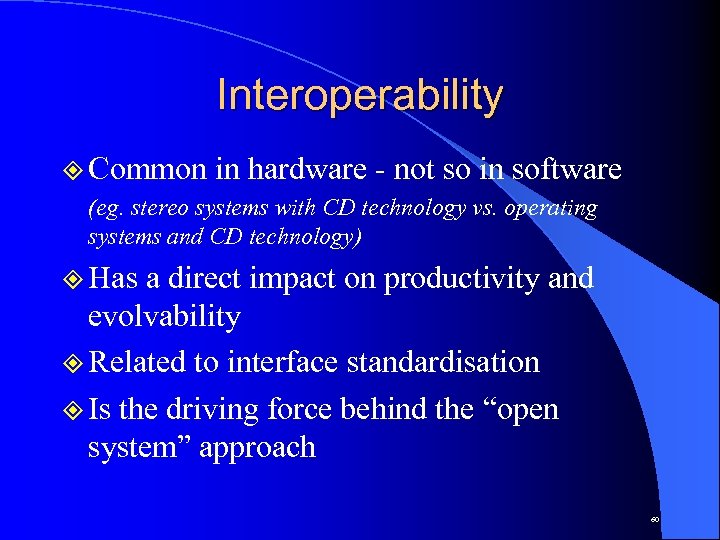 Interoperability ² Common in hardware - not so in software (eg. stereo systems with