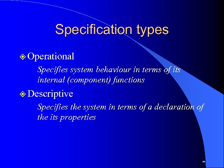 Specification types ² Operational Specifies system behaviour in terms of its internal (component) functions