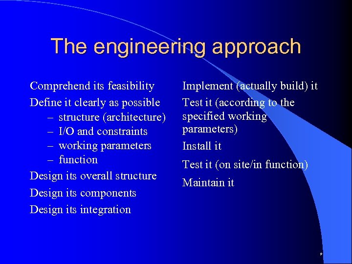 The engineering approach Comprehend its feasibility Define it clearly as possible – structure (architecture)