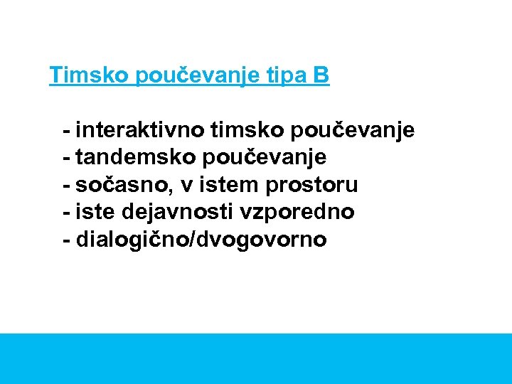 Timsko poučevanje tipa B - interaktivno timsko poučevanje - tandemsko poučevanje - sočasno, v