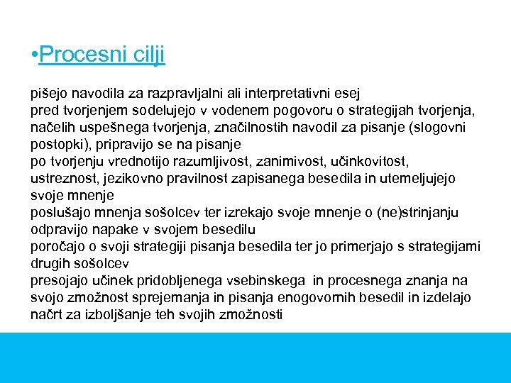  • Procesni cilji pišejo navodila za razpravljalni ali interpretativni esej pred tvorjenjem sodelujejo