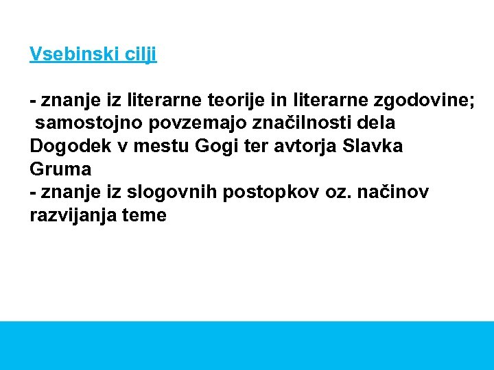 Vsebinski cilji - znanje iz literarne teorije in literarne zgodovine; samostojno povzemajo značilnosti dela