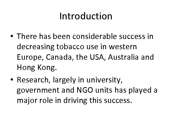 Introduction • There has been considerable success in decreasing tobacco use in western Europe,