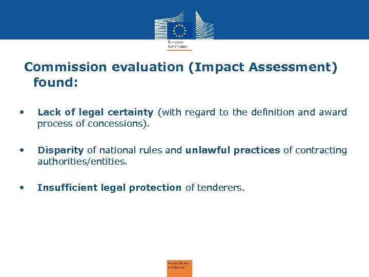Commission evaluation (Impact Assessment) found: • Lack of legal certainty (with regard to the