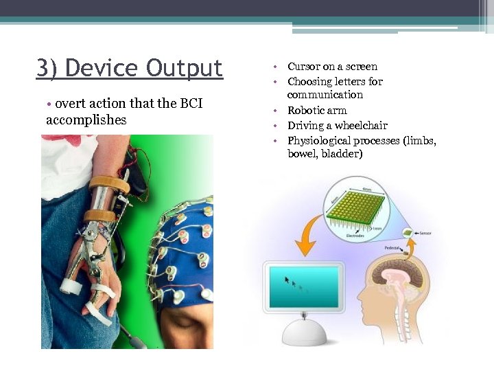 3) Device Output • overt action that the BCI accomplishes • Cursor on a