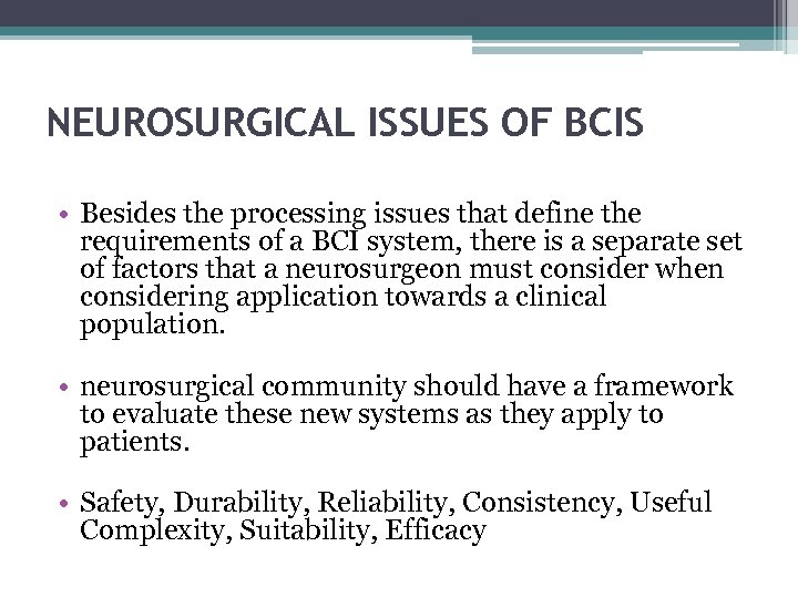 NEUROSURGICAL ISSUES OF BCIS • Besides the processing issues that define the requirements of