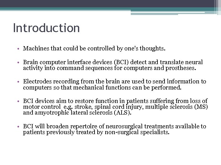 Introduction • Machines that could be controlled by one's thoughts. • Brain computer interface