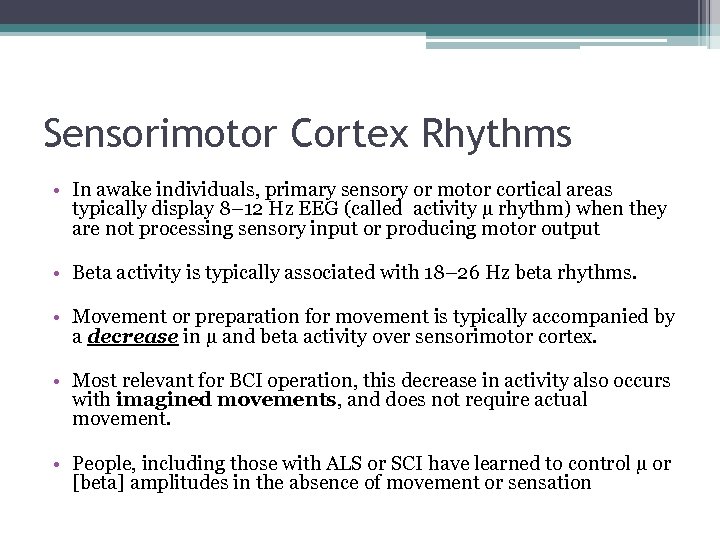 Sensorimotor Cortex Rhythms • In awake individuals, primary sensory or motor cortical areas typically